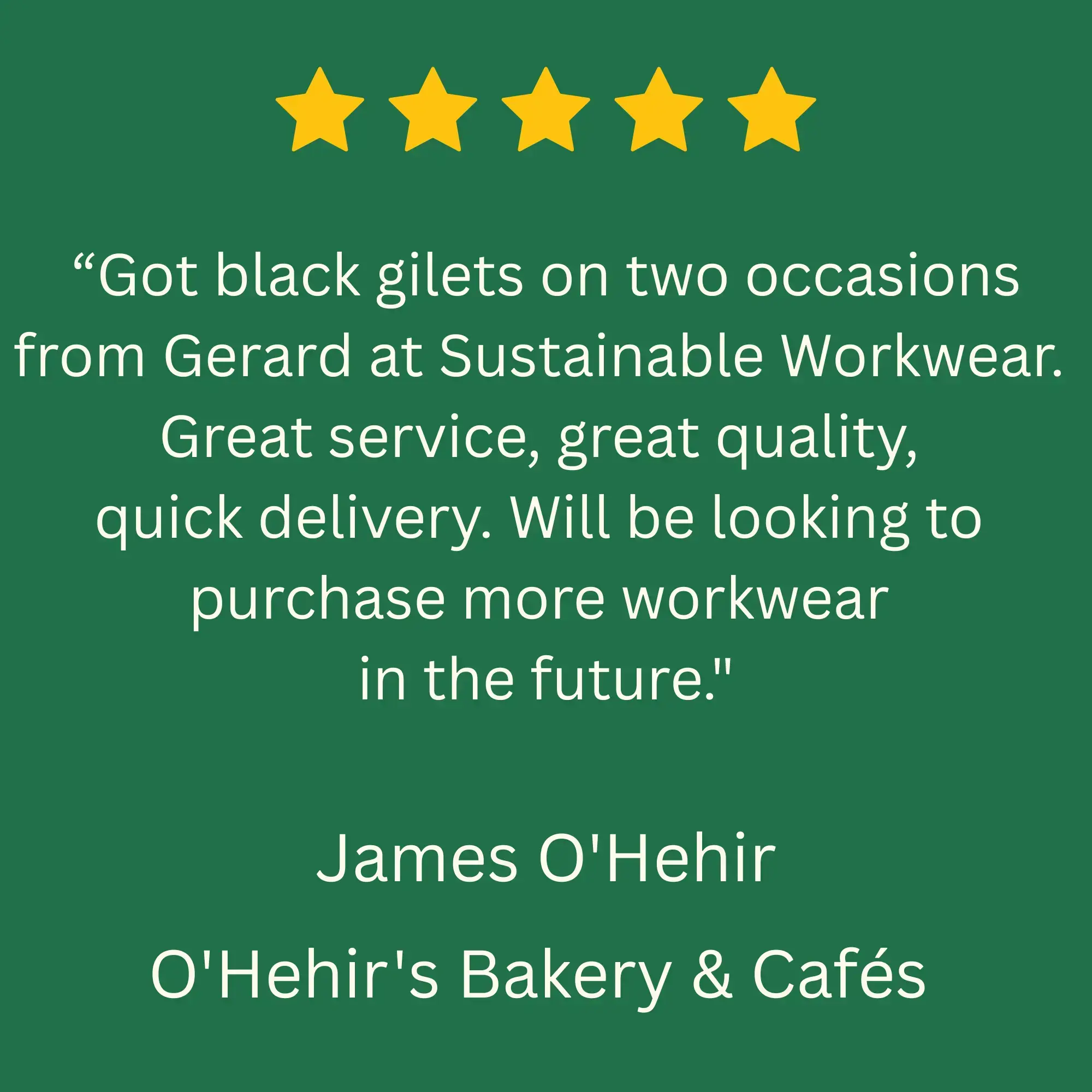  Five star review from O'Hehir's Bakery and Cafes, Sustainable Workwear Ireland customer